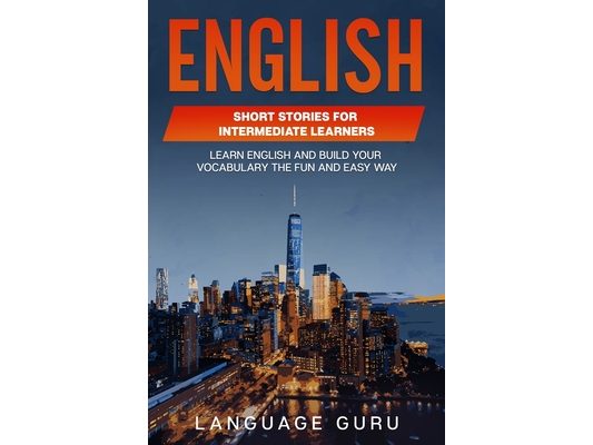 English Short Stories for Intermediate Learners: Learn English and Build Your Vocabulary the Fun and Easy Way
