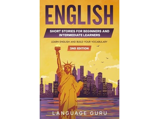 English Short Stories for Beginners and Intermediate Learners: Learn English and Build Your Vocabulary