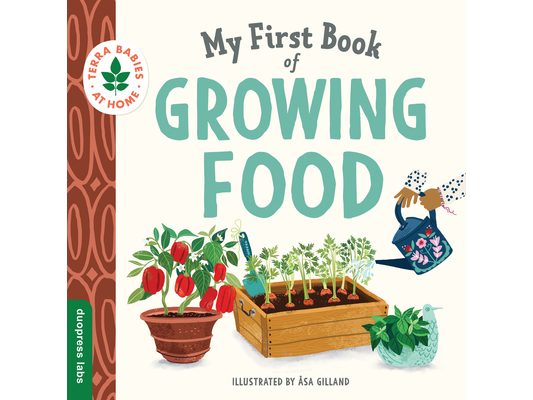 My First Book of Growing Food: Create Nature Lovers with This Earth-Friendly Book for Babies and Toddlers.