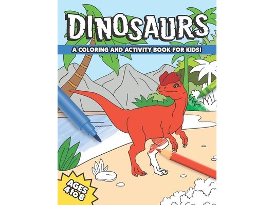 Dinosaurs: A Coloring and Activity Book for Kids