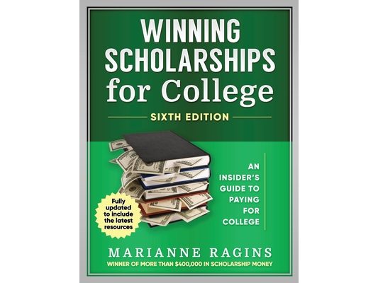 Winning Scholarships for College, Sixth Edition: An Insider's Guide to Paying for College
