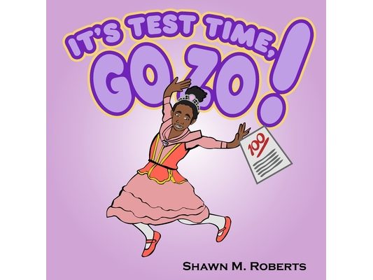 It's Test Time, Go Zo!: A Confidence-Boosting Picture Book About Learning, Practicing, and Believing in Yourself
