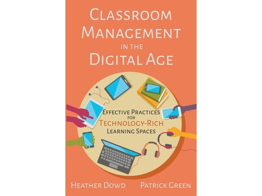 Classroom Management in the Digital Age: Effective Practices for Technology-Rich Learning Spaces