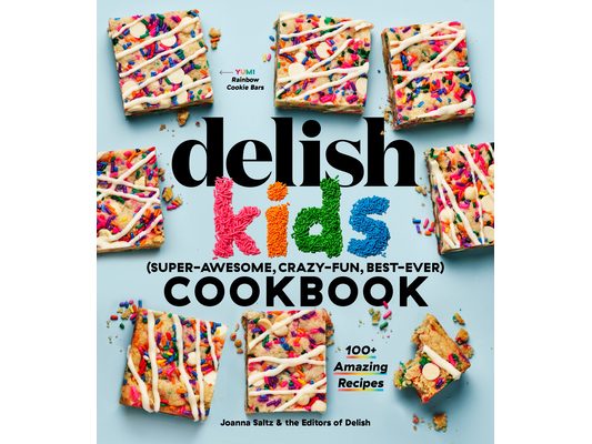 The Delish Kids (Super-Awesome, Crazy-Fun, Best-Ever) Cookbook: 100+ Amazing Recipes
