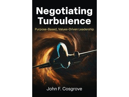 Negotiating Turbulence: Purpose Based, Values Driven Leadership