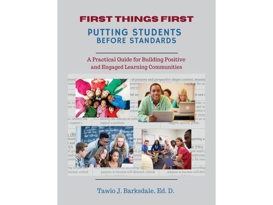 First Things First Putting Students Before Standards: A Practical Guide for Building Positive and Engaged Learning Communities: Putting Students Befor