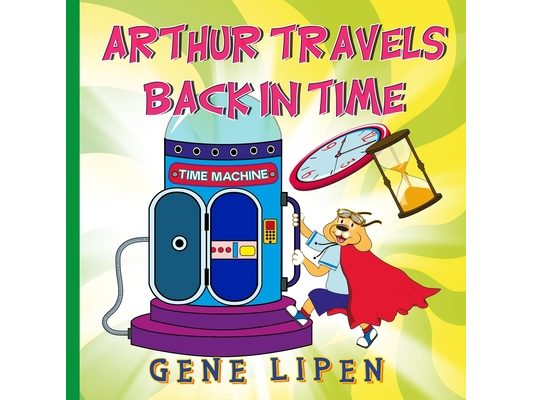 Arthur travels Back in Time: Book for kids who love adventure