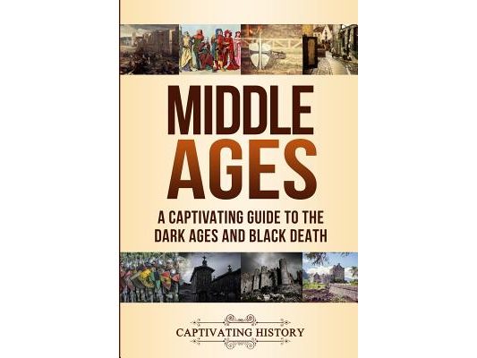 Middle Ages: A Captivating Guide to the Dark Ages and Black Death