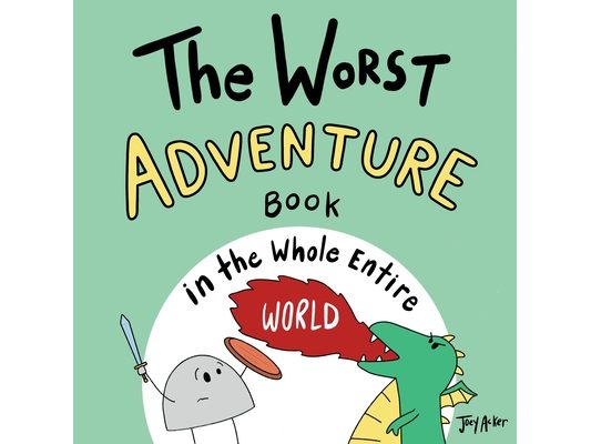 The Worst Adventure Book in the Whole Entire World: A Seriously Silly Story for Kids