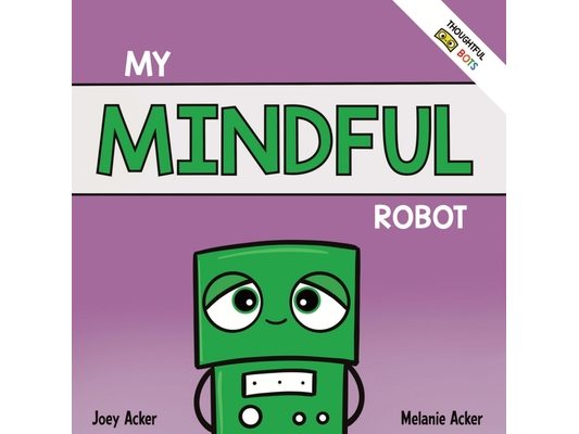 My Mindful Robot: A Children's Social Emotional Book About Managing Emotions with Mindfulness