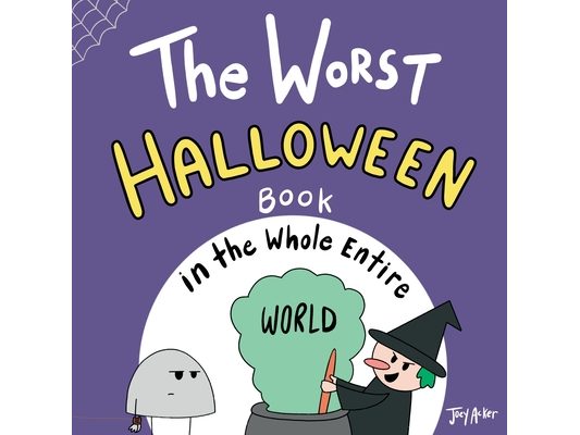 The Worst Halloween Book in the Whole Entire World