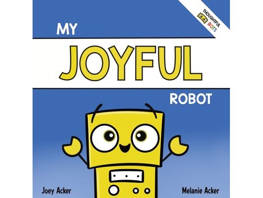 My Joyful Robot: A Children's Social Emotional Book About Positivity and Finding Joy
