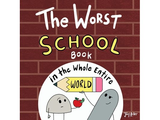 The Worst School Book in the Whole Entire World: A Seriously Silly Story for Kids