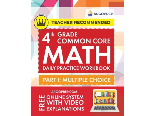 4th Grade Common Core Math: Daily Practice Workbook - Part I: Multiple Choice 1000+ Practice Questions and Video Explanations Argo Brothers (Common Co