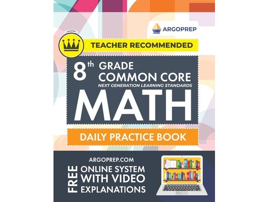 8th Grade Common Core Math: Daily Practice Workbook - Part I: Multiple Choice 1000+ Practice Questions and Video Explanations Argo Brothers (Common Co