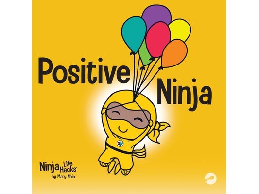 Positive Ninja: A Children's Book About Mindfulness and Managing Negative Emotions and Feelings