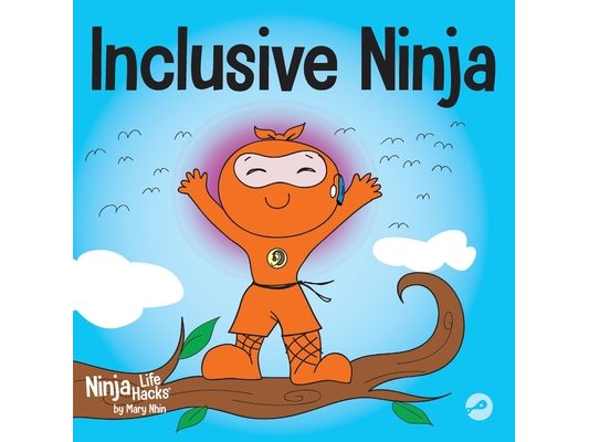 Inclusive Ninja: An Anti-bullying Children's Book About Inclusion, Compassion, and Diversity