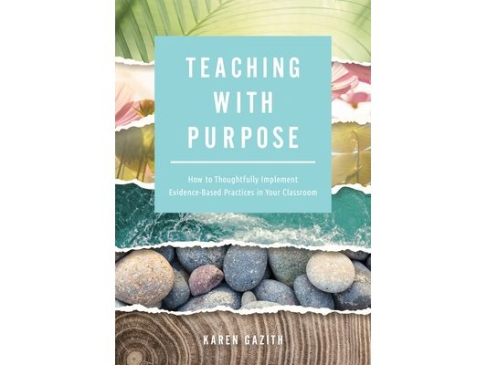 Teaching with Purpose: How to Thoughtfully Implement Evidence-Based Practices in Your Classroom (a Classroom Management Resource for Fostering Student