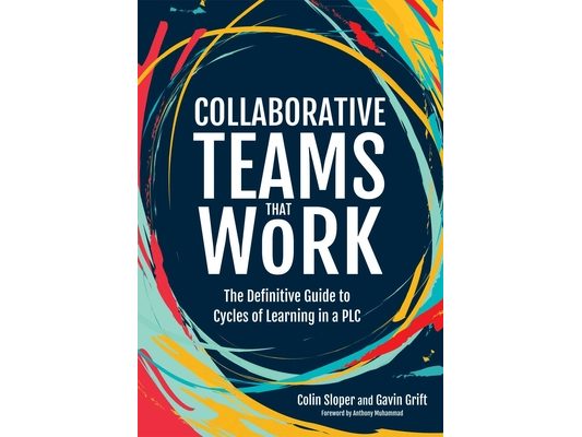 Collaborative Teams That Work: The Definitive Guide to Cycles of Learning in a PLC