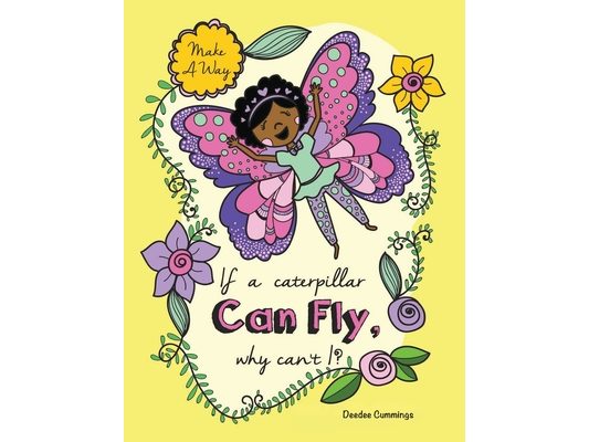 If a Caterpillar Can Fly, Why Can't I?