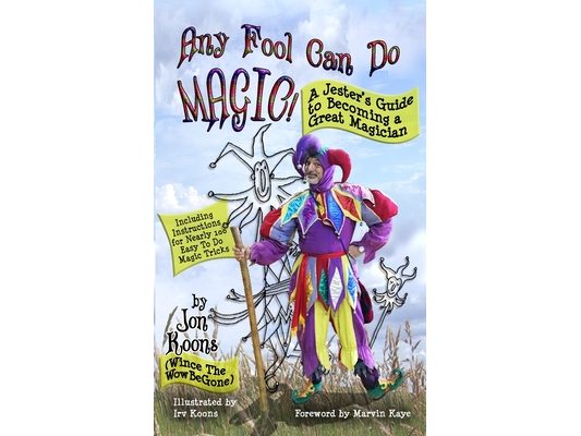 Any Fool Can Do Magic!: A Jester's Guide to Becoming a Great Magician