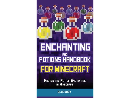 Enchanting and Potions Handbook for Minecraft: Master the Art of Enchanting in Minecraft (Unofficial)