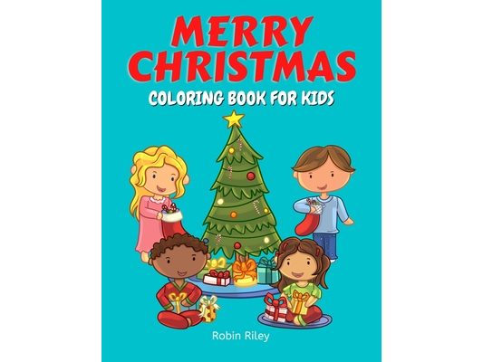 Merry Christmas Coloring Book for Kids: Jolly Fun Coloring Pages with Kids, Christmas Trees, Santa Claus, Snowmen, and More!