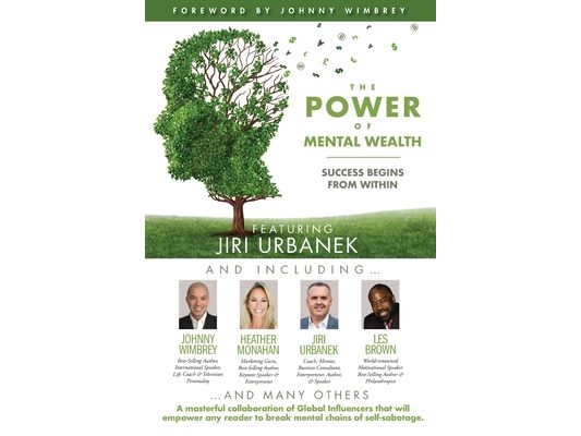 The POWER of MENTAL WEALTH Featuring Jiri Urbanek: Success Begins From Within