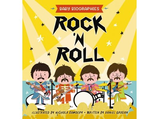 Rock and Roll - Baby Biographies: A Baby's Introduction to the 24 Greatest Rock Bands of All Time!