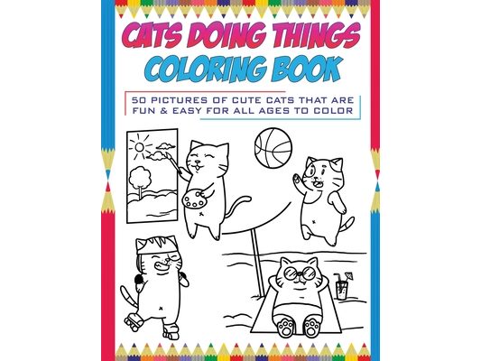 Cats Doing Things Coloring Book: 50 pictures of cute cats that are fun & easy for all ages to color