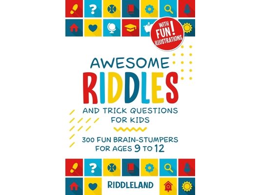 Awesome Riddles and Trick Questions For Kids: Puzzling Questions and Fun Facts For Ages 9 to 12