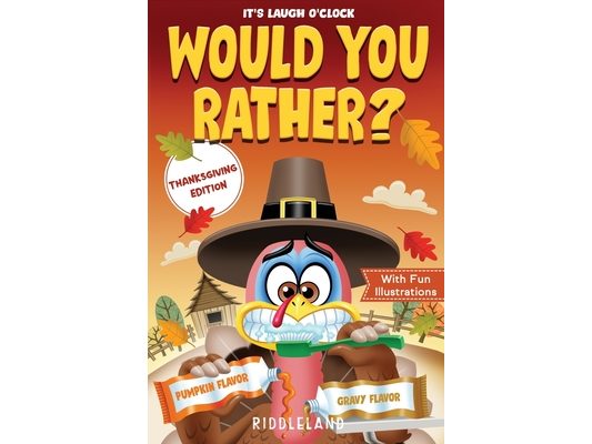 It's Laugh O'Clock - Would You Rather? Thanksgiving Edition: A Hilarious and Interactive Question Game Book for Boys and Girls Ages 6, 7, 8, 9, 10, 11