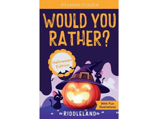 It's Laugh O'Clock - Would You Rather? Halloween Edition: A Hilarious and Interactive Question Game Book for Boys and Girls Ages 6, 7, 8, 9, 10, 11 Ye