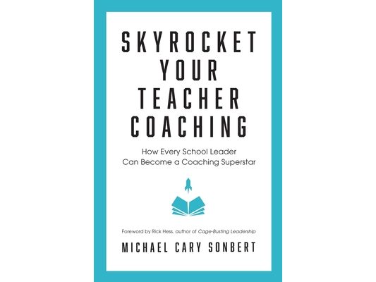 Skyrocket Your Teacher Coaching: How Every School Leader Can Become a Coaching Superstar