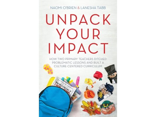 Unpack Your Impact: How Two Primary Teachers Ditched Problematic Lessons and Built a Culture-Centered Curriculum