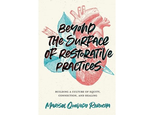 Beyond the Surface of Restorative Practices: Building a Culture of Equity, Connection, and Healing