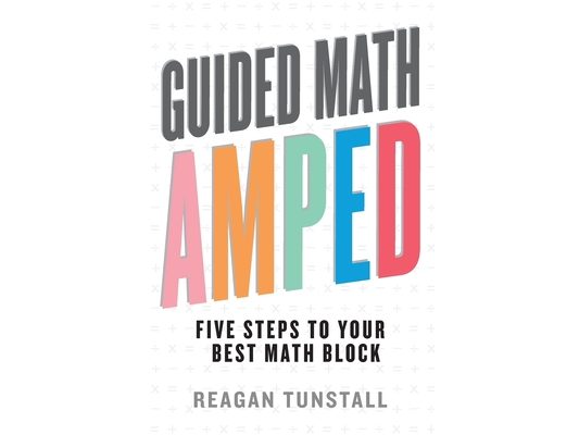 Guided Math AMPED: Five Steps to Your Best Math Block