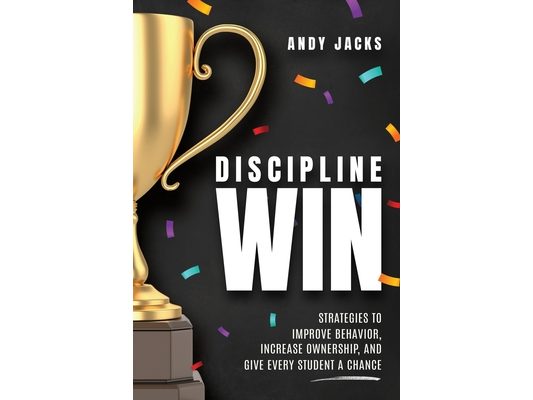 Discipline Win: Strategies to Improve Behavior, Increase Ownership, and Give Every Student a Chance