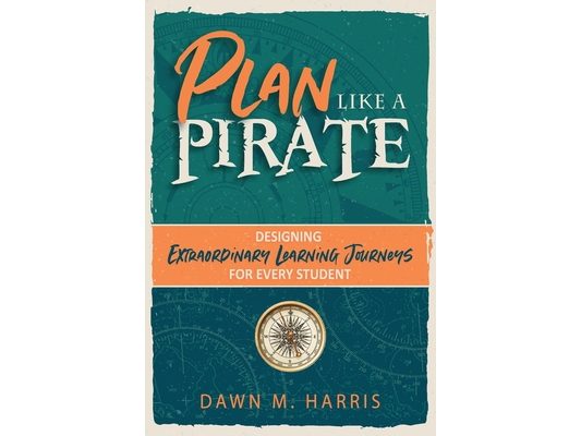 Plan Like a PIRATE: Designing Extraordinary Learning Journeys for Every Student