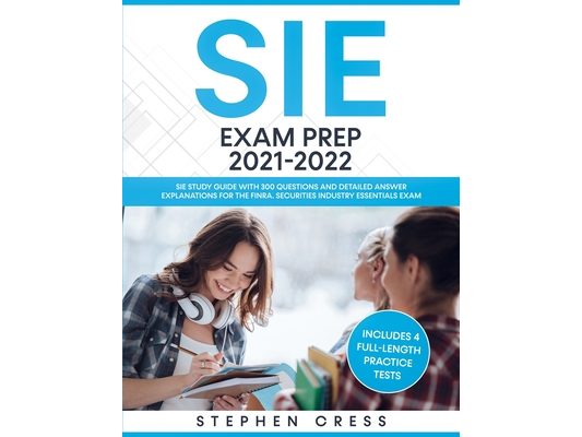 SIE Exam Prep 2021-2022: SIE Study Guide with 300 Questions and Detailed Answer Explanations for the FINRA Securities Industry Essentials Exam (Includ
