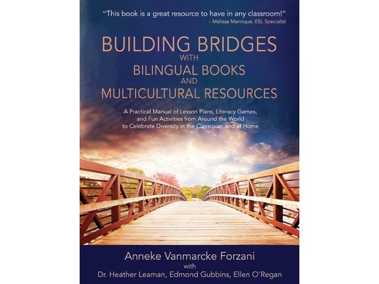 Building Bridges with Bilingual Books and Multicultural Resources: A Practical Manual of Lesson Plans, Literacy Games, and Fun Activities from Around