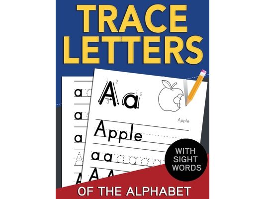 Trace Letters of The Alphabet with Sight Words: Reading and Writing Practice for Preschool, Pre K, and Kindergarten Kids Ages 3-5