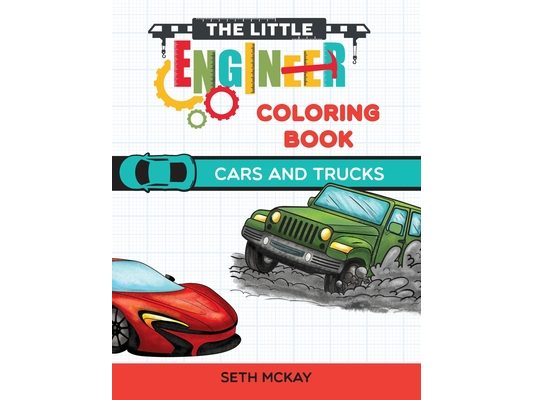 The Little Engineer Coloring Book - Cars and Trucks: Fun and Educational Cars Coloring Book for Preschool and Elementary Children