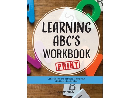Learning ABC's Workbook - Print: Tracing and activities to help your child learn print uppercase and lowercase letters