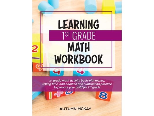 Learning 1st Grade Math Workbook: 1st grade math activity book with money, telling time, and addition and subtraction practice to prepare your child f