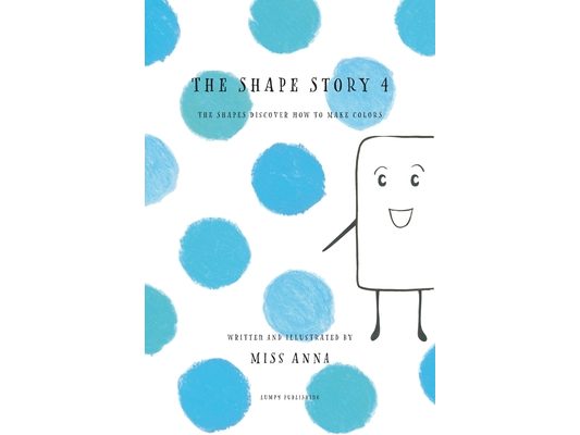 The Shape Story 4: The Shapes Discover How to Make Colors