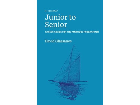 Junior to Senior: Career Advice for the Ambitious Programmer