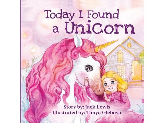 Today I Found a Unicorn: A magical children's story about friendship and the power of imagination