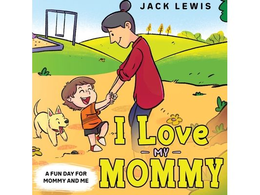 I Love My Mommy: A Fun Day for Mommy and Me