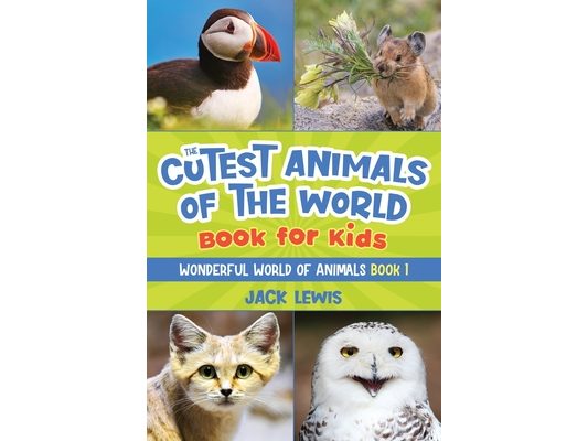 The Cutest Animals of the World Book for Kids: Stunning photos and fun facts about the most adorable animals on the planet!
